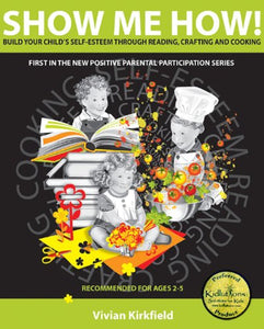 Show Me How Build Your Child's Self-Esteem Through Reading Crafting and Cooking by Vivian Kirkfield