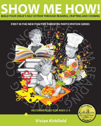 Show Me How Build Your Child's Self-Esteem Through Reading Crafting and Cooking by Vivian Kirkfield