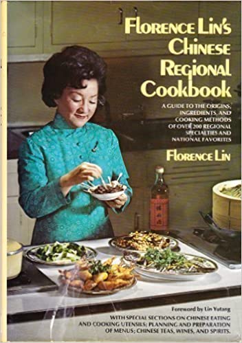Florence Lin's Chinese Regional Cookbook: A Guide to the Origins, Ingredients, and Cooking Methods of Over 200 Regional Specialties and National Favorites by Florence Lin