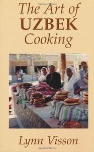 The Art of Uzbek Cooking by Lynn Visson