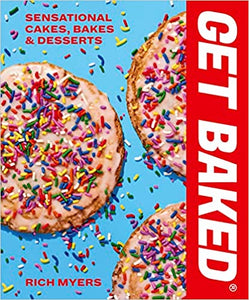 Get Baked Sensational Cakes, Bakes, & Desserts by Rich Myers