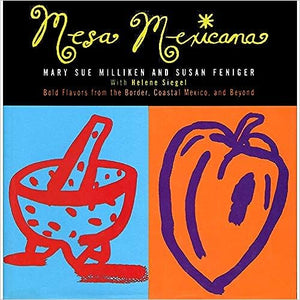 Mesa Mexicana by Mary Sue Milliken and Susan Feniger with Helene Siegel
