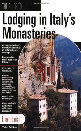 The Guide to Lodging in Italy's Monasteries Third Edition by Eileen Barish
