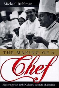 The Making of a Chef Mastering Heat at the Culinary Institute of America by Michael Ruhlman (Copy)