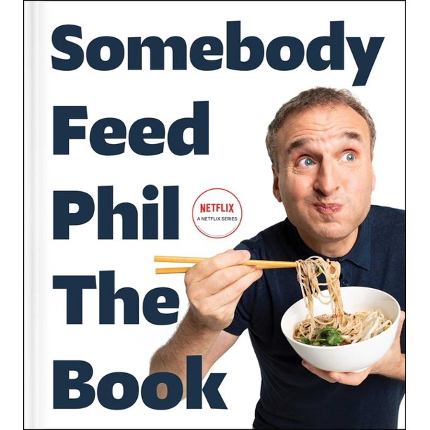 Somebody Feed Phil The Book by Phil Rosenthal