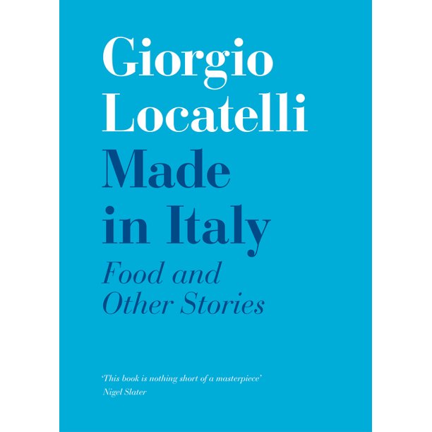 Made in Italy Food and Other Stories by Giorgio Locatelli