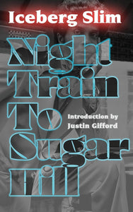 Night Train to Sugar Hill by Iceberg Slim (Author), Justin Gifford (Introduction)