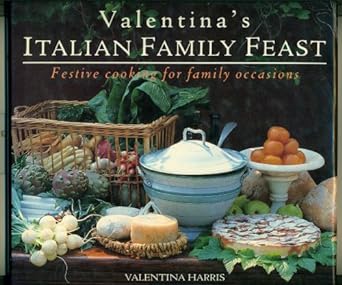 Valentina's Italian Family Feast Festive Cooking for Family Occasions by Valentina Harris