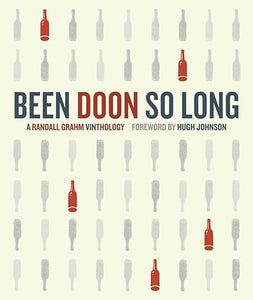 Been Doon So Long: A Randall Grahm Vinthology by Randall Grahm