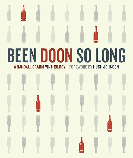 Been Doon So Long: A Randall Grahm Vinthology by Randall Grahm