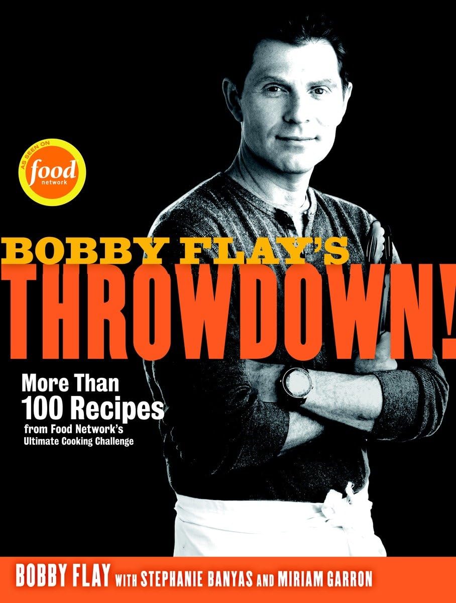 Bobby Flay's Throwdown: More Than 100 Recipes from Food Network's Ultimate Cooking Challenge by Bobby Flay with Stephanie Banyas and Miriam Garron