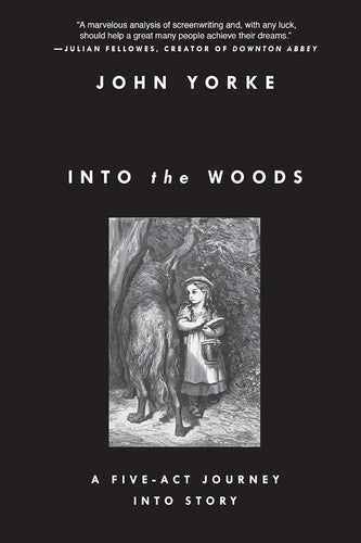 Into the Woods: A Five-Act Journey Into Story by John Yorke