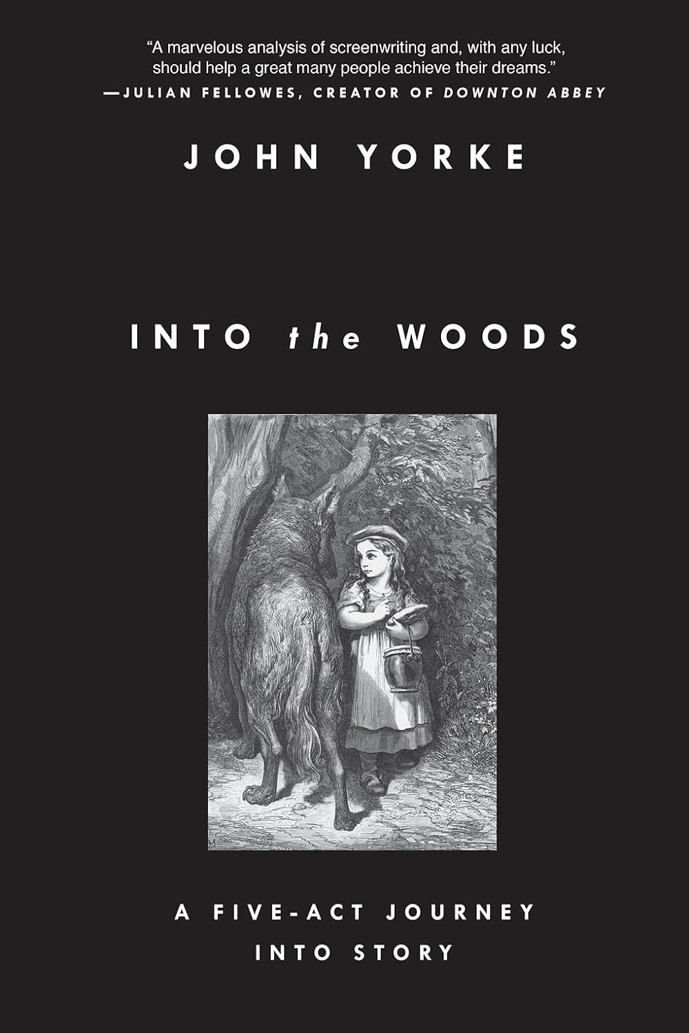 Into the Woods: A Five-Act Journey Into Story by John Yorke