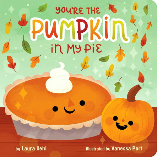 You're the Pumpkin in My Pie by Laura Gehl (Author), Vanessa Port (Illustrator)