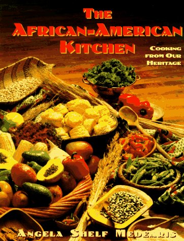 The African-American Kitchen: Cooking From Our Heritage by Angela Shelf Medearis