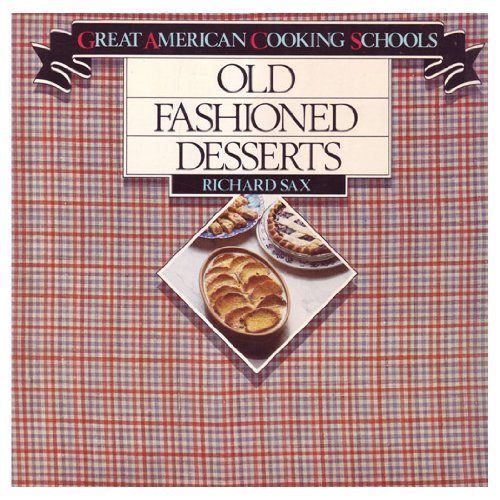 Old Fashioned Desserts (Great American Cooking Schools series) by Richard Sax (Author), Marc Rosenthal (Illustrator)