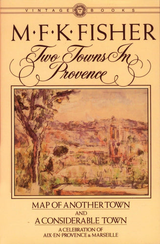 Two Towns in Provence: Map of Another Town and a Considerable Town  by M. F. K. Fisher