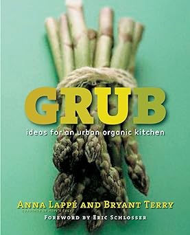 Grub: Ideas for an Urban Organic Kitchen by Anna Lappe and Bryant Terry