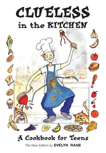 Clueless in the Kitchen A Cookbook For Teens by Evelyn Raab
