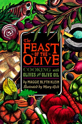 Feast of the Olive: Cooking with Olives and Olive Oil by Maggie Blyth Klein