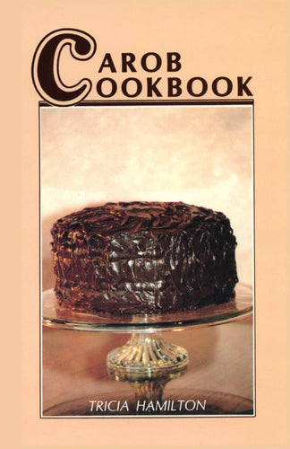 Carob Cookbook by Tricia Hamilton