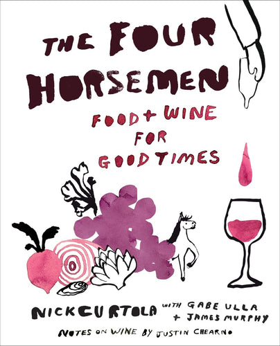 The Four Horsemen Food + Wine For Good Times by Nick Curtola