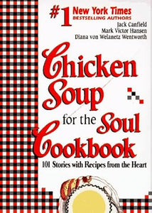 Chicken Soup for the Soul Cookbook: 101 Stories With Recipes from the Heart by Jack Canfield,  Mark Victor Hansen  and Diana Von Welanetz Wentworth