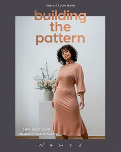 Building the Pattern: Sew Your Own Capsule Wardrobe by Saara Huhta and Laura Huhta