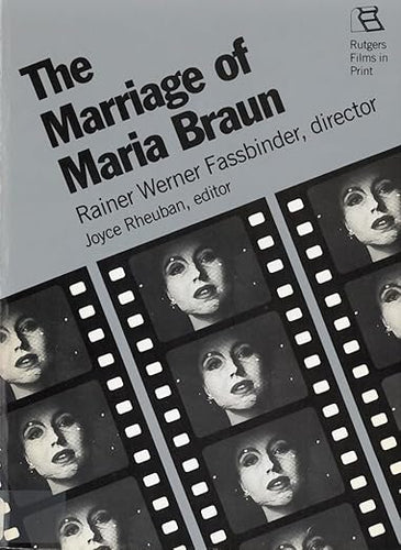The Marriage of Maria Braun: Rainer Werner Fassbinder, Director Joyce Rheuban, Editor (Rutgers Films in Print series)