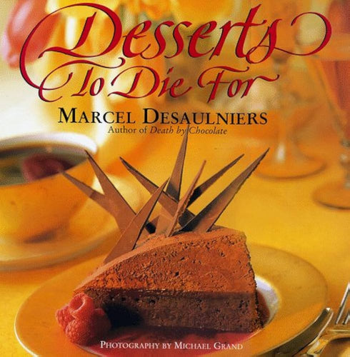 Desserts to Die For by Marcel Desaulniers