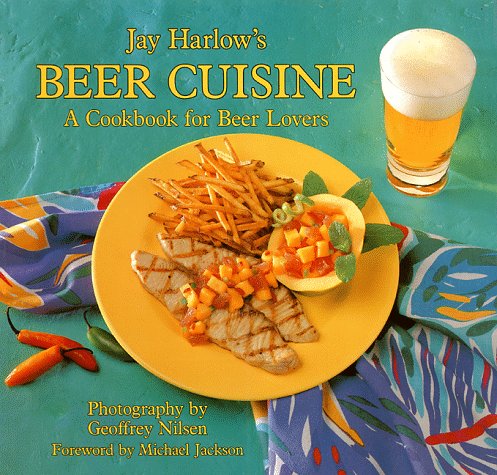 Jay Harlow s Beer Cuisine  A Cookbook for Beer Lovers by Jay Harlow