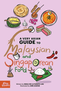 A Very Asian Guide to Malaysian and Singaporean Food by Shuli De La Fuente-Lau