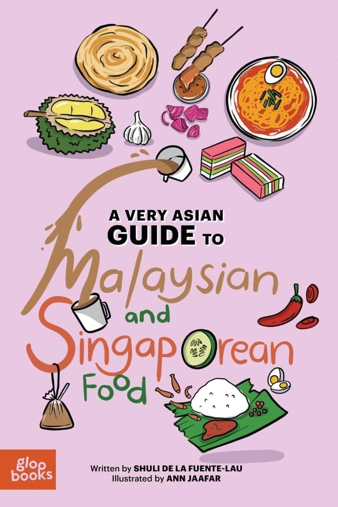 A Very Asian Guide to Malaysian and Singaporean Food by Shuli De La Fuente-Lau