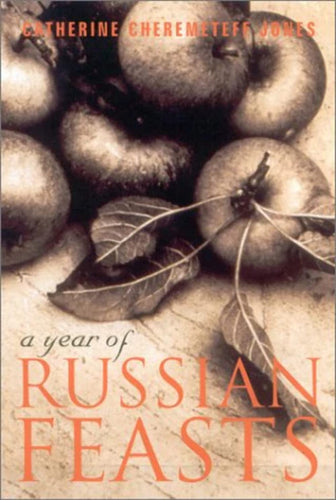 A Year Of Russian Feasts by Catherine Cheremeteff Jones