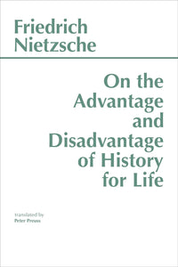 On the Advantage and Disadvantage of History for Life by Friedrich Nietzsche (Author), Peter Preuss (Translator)