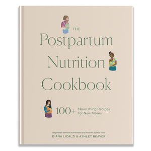 The Postpartum Nutrition Cookbook: 100+ Nourishing Recipes for New Moms in the First 40 Days and Beyond (Pregnancy Gifts for Expecting Mom) by Diana Licalzi and Ashley Reaver