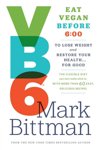 Eat Vegan Before 6:00 by Mark Bittman