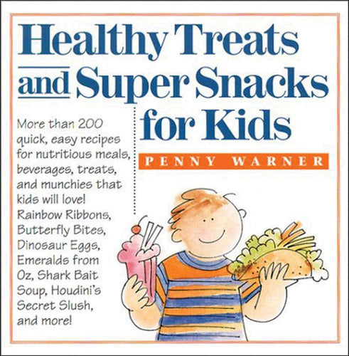Healthy Treats and Super Snacks for Kids by Penny Warner