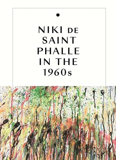 Niki de Saint Phalle in the 1960s  by Jill Dawsey  and Michelle White