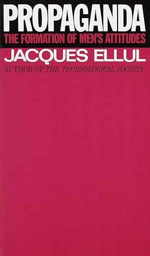 Propaganda: The Formation of Men's Attitudes by Jacques Ellul