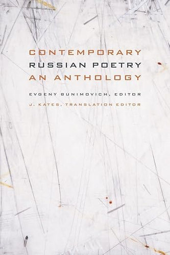 Contemporary Russian Poetry: An Anthology Edited by Evgeny Bunimovich and Translation Edited J. Kates