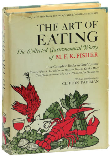 The Art of Eating: The Collective Gastronomical Works of M.F.K. Fisher by M.F.K. Fisher