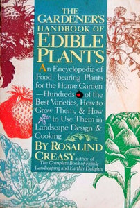 The Gardener's Handbook of Edible Plants by Rosalind Creasy