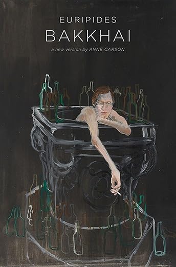 Bakkhai by Euripides (a new version translated by Anne Carson)