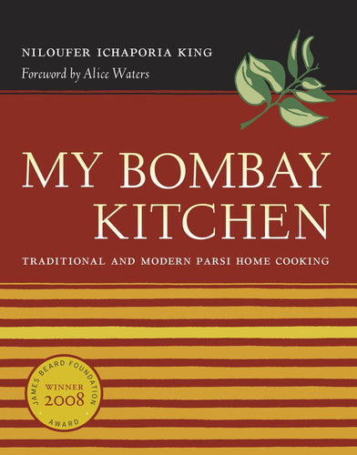 My Bombay Kitchen: Traditional and Modern Parsi Home Cooking by Niloufer Ichaporia King (Author), Alice Waters (Foreword)