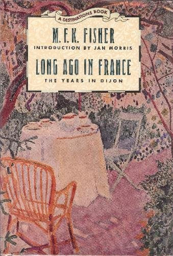 Long Ago In France: The Years In Dijon by M.F.K. Fisher