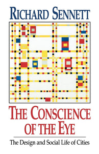The Conscience of the Eye: The Design and Social Life of Cities by Richard Sennett