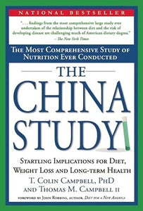 The China Study: The Most Comprehensive Study of Nutrition Ever Conducted and the Startling Implications for Diet, Weight Loss and Long by T. Colin Campbell