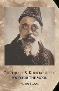 Gurdjieff & Kundabuffer: Food for the Moon by Robin Bloor