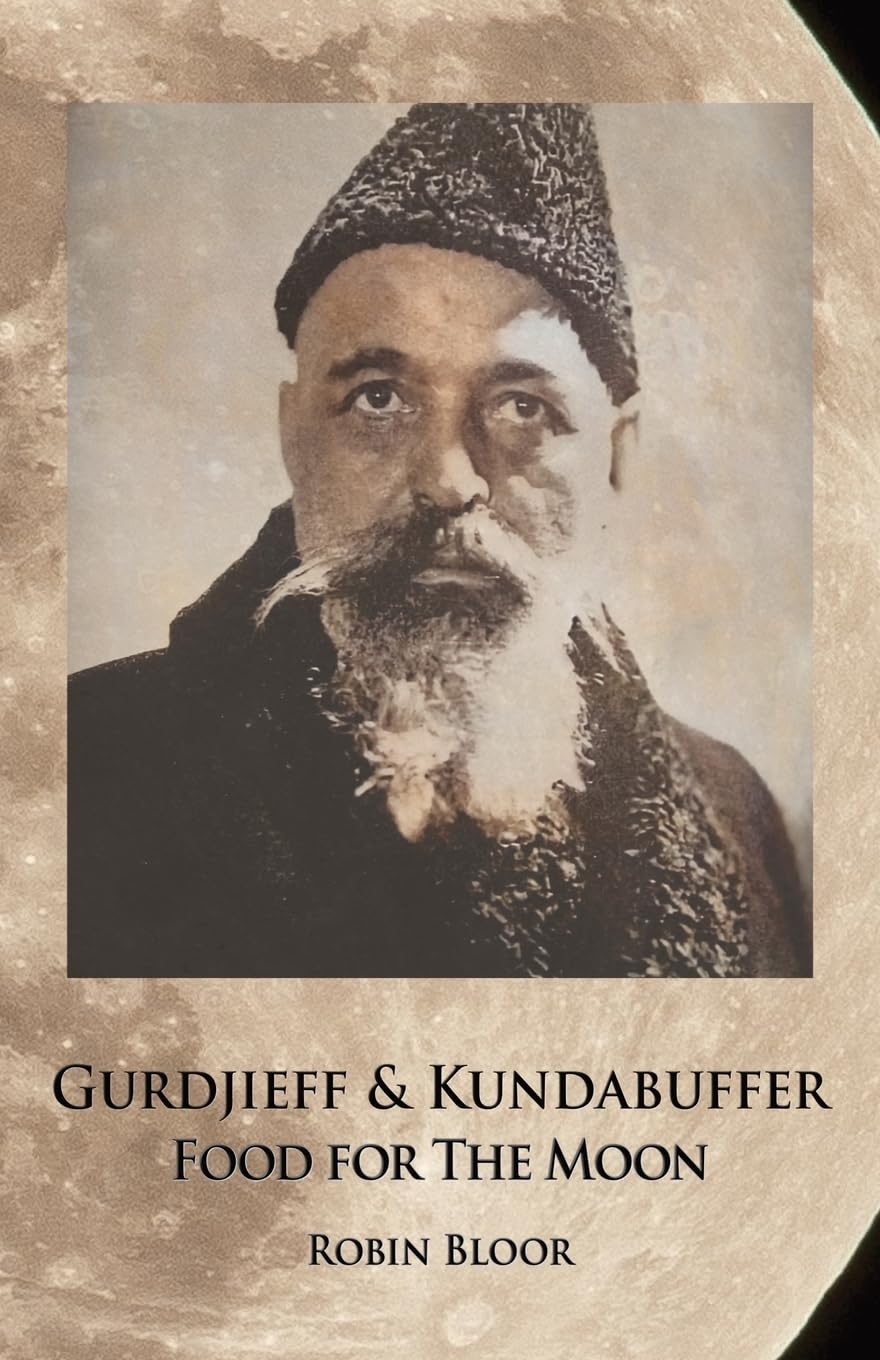 Gurdjieff & Kundabuffer: Food for the Moon by Robin Bloor